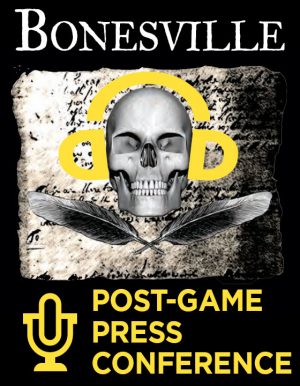 Bonesville Post-Game Press Conference